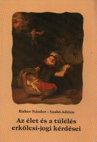 Szab Adrien; Birher Nndor - Az let s a tlls erklcsi-jogi krdsei