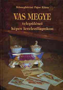 Kőszegfalviné Pajor Klára - Vas megye települései képes levelezőlapokon