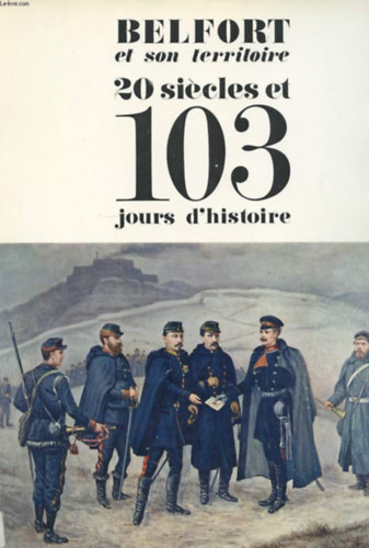 Andr� Monnier - BELFORT et son territoire 20 si�cles et 103 jours d'histoire