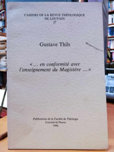 Gustave Thils - "... en conformit avec l'enseignement du Magistre ..." (Cahiers de la Revue Thologique de Louvain 27)