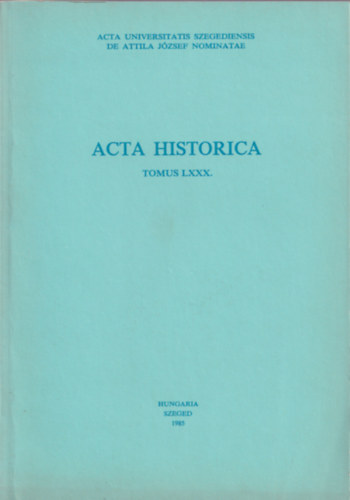 Dr. Serfz Lajos  (szerk.) - Acta Historica Tomus LXXX.