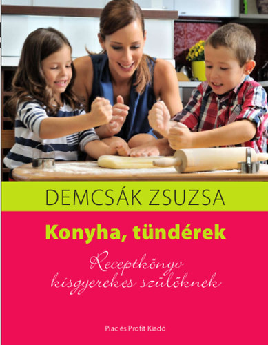 Demcsk Zsuzsa - Konyha, tndrek - Receptknyv kisgyerekes szlknek