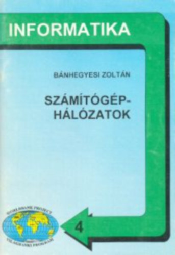 Bnhegyesi Zoltn - Szmtgphlzatok  / Informatika 4. / Kzpiskolai tanknyv