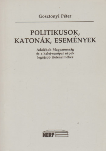 Gosztonyi Péter - Politikusok, katonák, események
