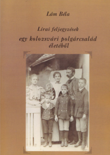 Lm Bla - Lrai feljegyzsek egy kolozsvri polgrcsald letbl