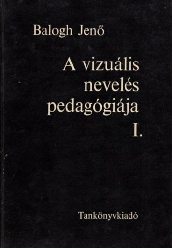 Balogh Jenő - A vizuális nevelés pedagógiája I.