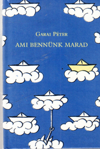Garai Péter - Ami bennünk marad