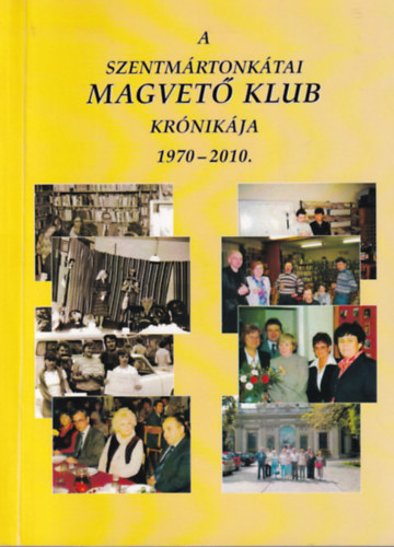 Kissné Pásztor Éva - A Szentmártonkátai Magvető Klub Krónikája 1970-2010.
