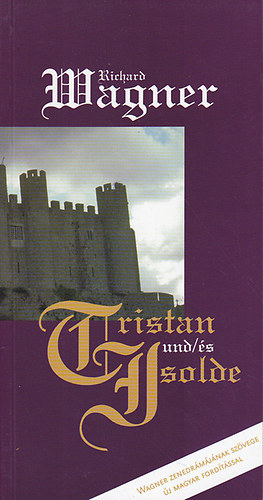 Richard Wagner - Tristan und/s Isolde (ktnyelv)