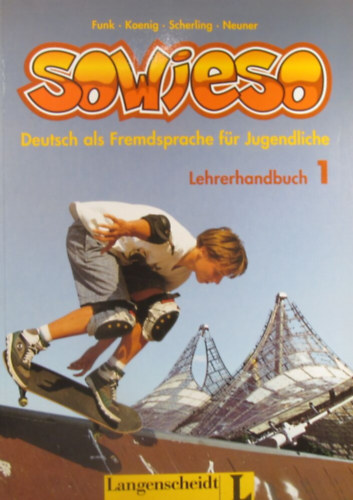 Hermann Funk - Michael Koenig - Theo Scherling - Peter Strätz - Sowieso. Deutsch als Fremdsprache für Jugendliche. Lehrerhandbuch 1