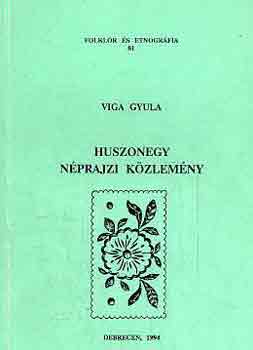 Viga Gyula - Huszonegy n�prajzi k�zlem�ny (folkl�r �s etnogr�fia 81.)