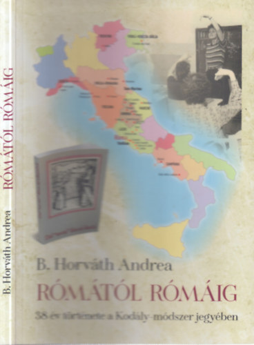 B. Horv�th Andrea - R�m�t�l R�m�ig - 38 �v t�rt�nete a Kod�ly-m�dszer jegy�ben (dedik�lt)