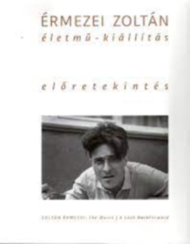 �RMEZEI ZOLT�N: �letm�-ki�ll�t�s. VisszaEl�re-tekint�s / The Oeuvre. A Look BackForward
