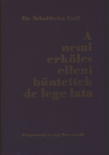 Dr. Schultheisz Emil - A nemi erklcs elleni bntettek de lege lata