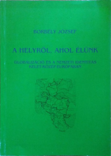 Borbly Jzsef - A helyrl, ahol lnk - Globalizci s a nemzeti identits Kelet-Kzp-Eurpban