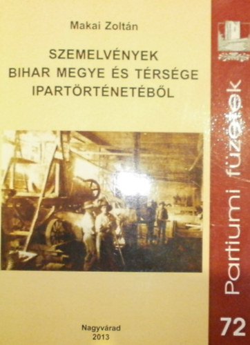 Makai Zoltán - Szemelvények Bihar megye és térsége ipartörténetéből