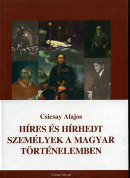 Csicsay Alajos - Hres s hrhedt szemlyek a magyar trtnelemben