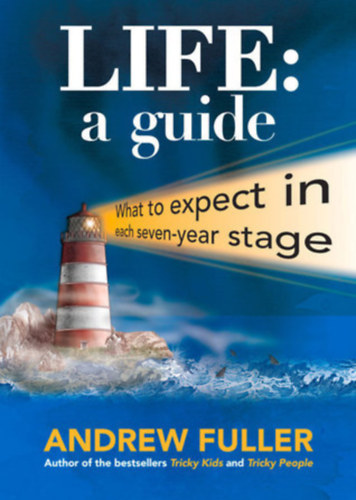 Andrew Fuller - Life: A Guide - What to Expect in Each Seven-Year Stage