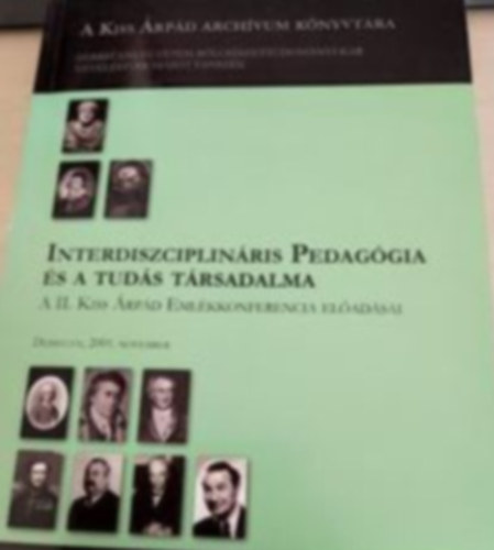 Interdiszciplinris Pedaggia s a tuds trsadalma - A II. Kiss rpd Emlkkonferencia eladsai