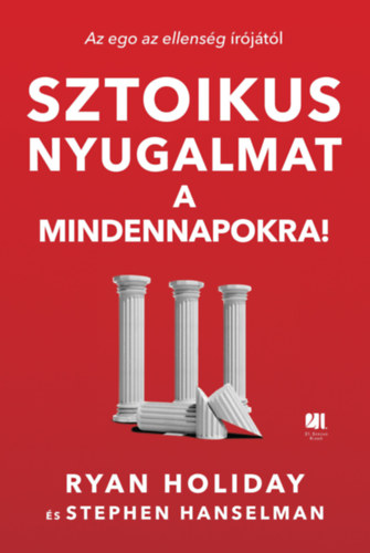 Ryan Holiday - Sztoikus nyugalmat a mindennapokra!