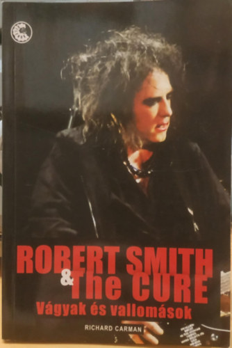 Richard Carman - Robert Smith & The Cure: Vgyak s vallomsok