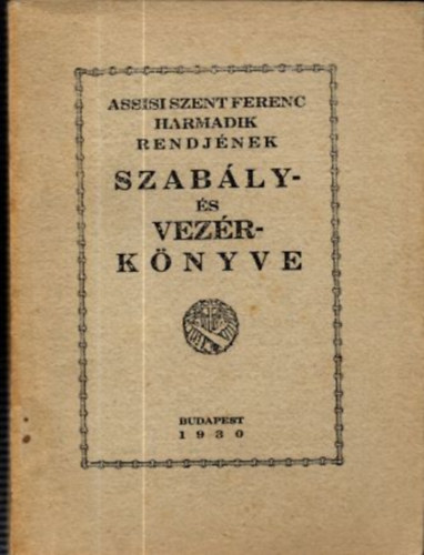 Assisi Szent Ferenc Harmadik Rendj�nek Szab�ly- �s vez�rk�nyve