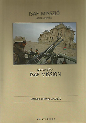 ISAF-misszi� Afganiszt�n 2007 - ISAF Mission Afghanistan 2007 (Magyar Katonai Misszi�k)