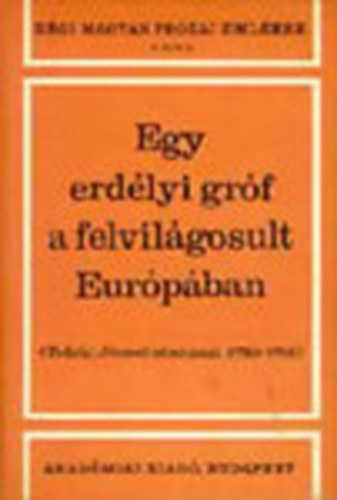 Tolnai Gbor  (szerk.) - Egy erdlyi grf a felvilgosult Eurpban : Teleki Jzsef utazsai 1759-1761 (Rgi magyar przai emlkek 7.)