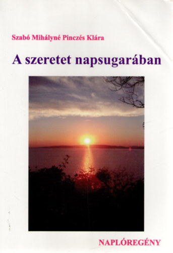 Szab� Mih�lyn� Pincz�s Kl�ra - A szeretet napsugar�ban