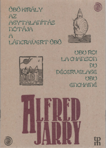 Alfred Jarry - �b� kir�ly, vagy a lengyelek - Az agytalan�t�s n�t�ja - A l�ncravert �b�