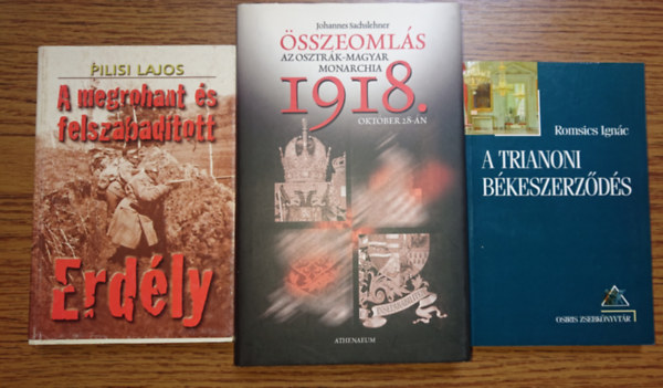 Pilisi Lajos, Johannes Sachslehner Romsics Ignc - 3 knyv az I. vilghbor magyar vonatkozsairl: A megrohant s felszabadtott Erdly, sszeomls 1918, A trianoni bkeszerdds