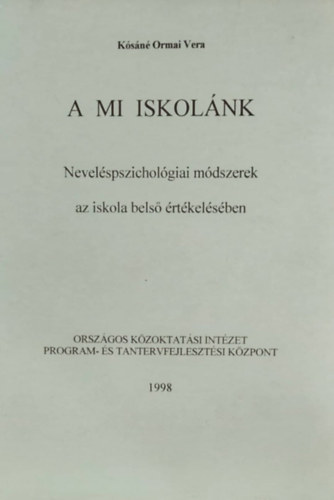 Ksn Ormai Vera - A mi iskolnk - Nevelspszicholgiai mdszerek az iskola bels rtkelsben