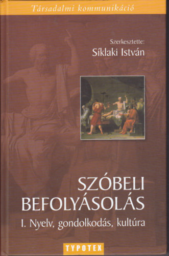 Síklaki István /szerk./ - Szóbeli befolyásolás I. - Nyelv, gondolkodás, kultúra