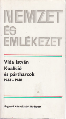Vida Istvn - Koalci s prtharcok 1944-1948 (Nemzet s emlkezet) (dediklt)