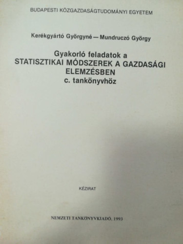 Mundruczó György Kerékgyártó Györgyné - Gyakorló feladatok a statisztikai módszerek a gazdasági elemzésben c. tankönyvhöz