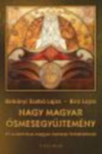 Br Lajos Balknyi Szab Lajos - Nagy magyar smesegyjtemny (65 autentikus magyar smese felntteknek)- Gyjti dszkiads
