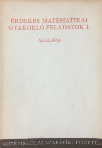 Tolnai Jen�  (szerk.) - �rdekes matematikai gyakorl� feladatok I. - Algebra