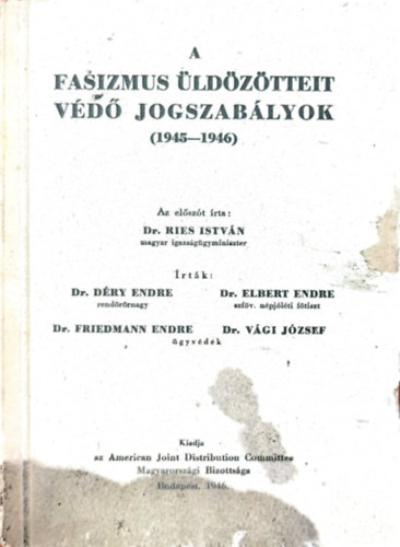 Déry-Elbert-Vági-Friedmann - A fasizmus üldözötteit védő jogszabályok 1945-1946