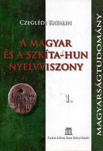 Czegldi Katalin - A Magyar s a Szkta-hun nyelvviszony 1-2.