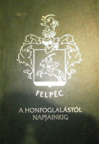 Magyar Katalin - Dombi Alajosn� - Felp�c a honfoglal�st�l napjainkig