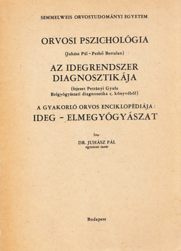 Juhász Pál dr. - Orvosi pszichológia - Az idegrendszer diagnosztikája - Ideg-elmegyógyászat
