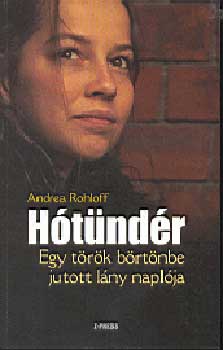Andrea Rohloff - Htndr - Egy trk brtnbe jutott lny naplja