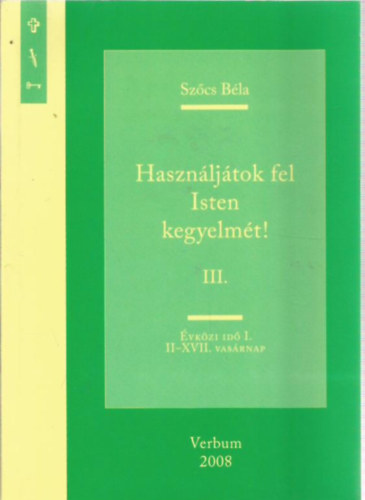 Sz�cs B�la - Haszn�lj�tok fel Isten kegyelm�t! III.