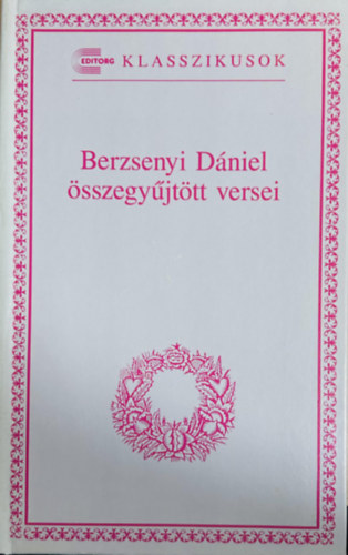Berzsenyi D�niel �sszegy�jt�tt versei (Editorg Klasszikusok)