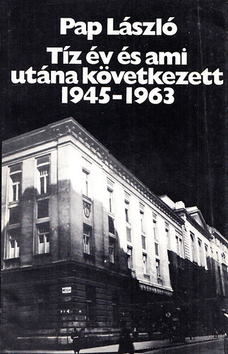 Pap L�szl� - T�z �v �s ami ut�na k�vetkezett