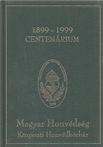 Magyar Honvdsg Kzponti Honvdkrhz Centenrium 1899-1999