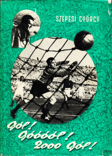 Szepesi Gyrgy - Gl! Gl! 2000 gl! (Sznes sportknyvtr)