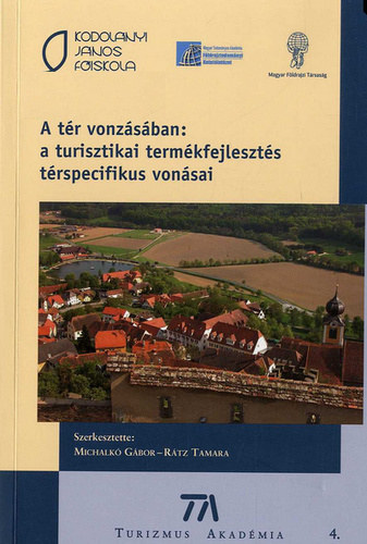 Michalk� G�bor - R�cz Tamara  (szerk.) - A t�r vonz�s�ban: a turisztikai term�kfejleszt�s t�rspecifikus von�sai