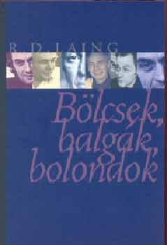 Ronald David Laing - Blcsek, balgk, bolondok