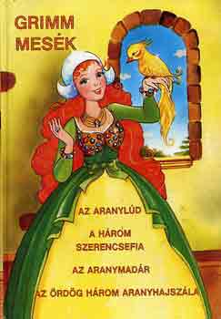 Grimm - Grimm mesk (Az aranyld-A hrom szerencsefia-Az aranymadr-Az rdg 3